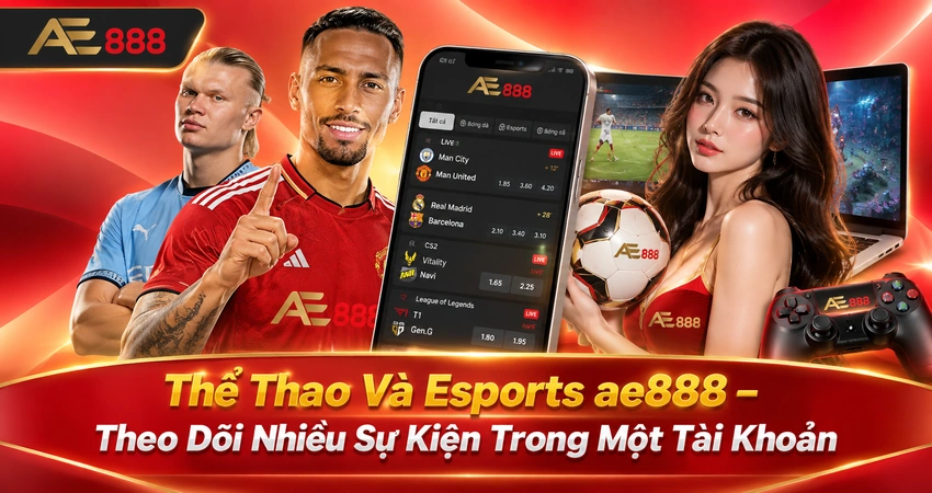 Thể Thao Và Esports ae888 – Theo Dõi Nhiều Sự Kiện Trong Một Tài Khoản